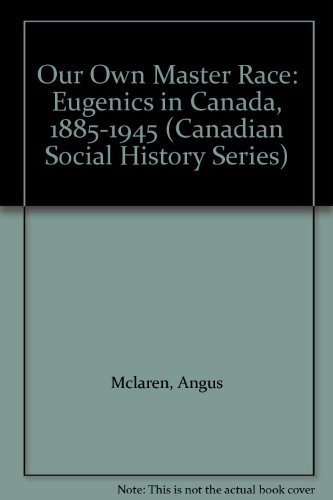 Stock image for Our Own Master Race: Eugenics in Canada, 1885-1945 for sale by ThriftBooks-Dallas