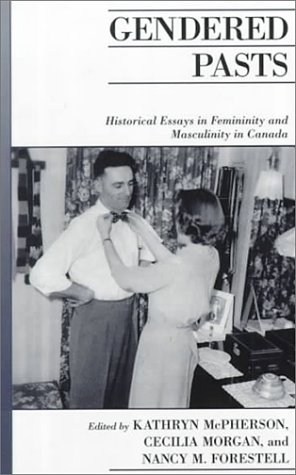 Stock image for Gendered Pasts: Historical Essays in Femininity and Masculinity in Canada (Canadian Social History Series) for sale by Alexander Books (ABAC/ILAB)