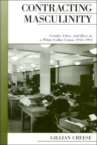 Stock image for Contracting Masculinity : Gender, Class, and Race in a White-Collar Union, 1944-1994 for sale by Better World Books