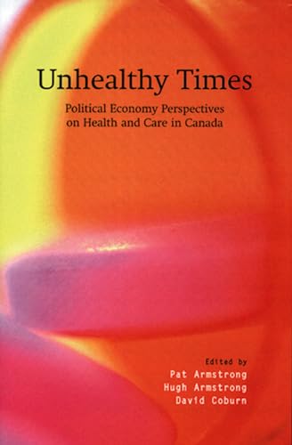 9780195415094: Unhealthy Times: Political Economy Perspectives on Health and Care in Canada