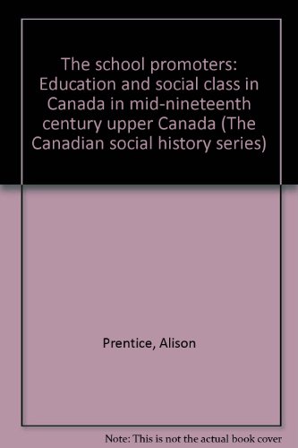 Stock image for The School Promoters: Education and Social Class in Mid-Nineteenth Century Upper Canada for sale by George Strange's Bookmart