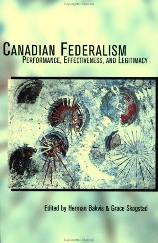 Stock image for Canadian Federalism: Performance, Effectiveness, and Legitamacy for sale by Laurel Reed Books