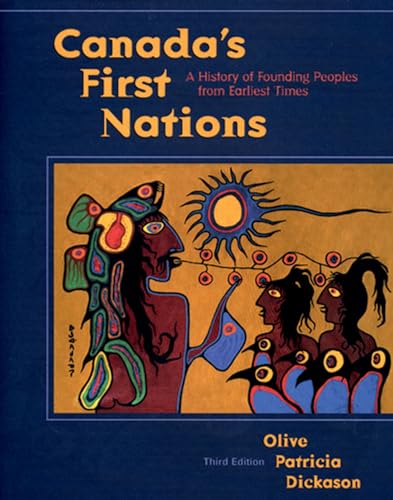 Canada s first nations. A history of founding peoples from earliest times.