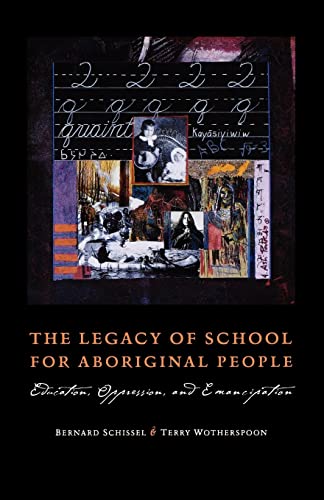 The Legacy of School for Aboriginal People: Education, Oppression, and Emancipation (9780195416640) by Schissel, Bernard; Wotherspoon, Terry