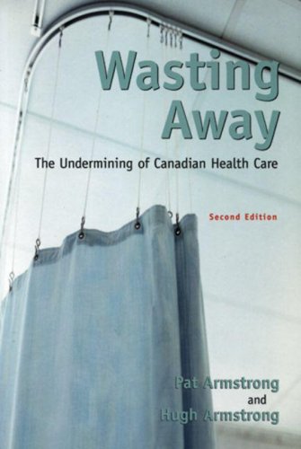 Beispielbild fr Wasting Away: The Undermining of Canadian Health Care zum Verkauf von Ergodebooks