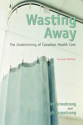 9780195417159: Wasting Away: The Undermining of Canadian Health Care