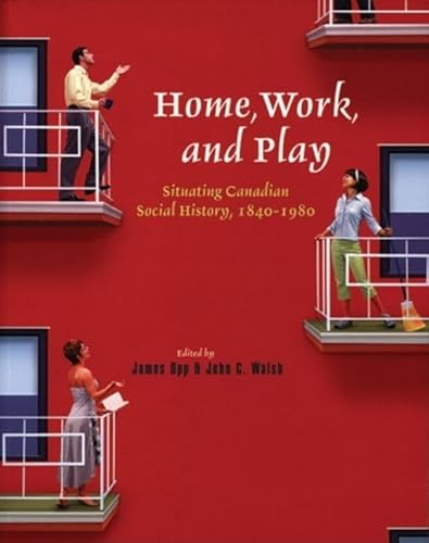 9780195422702: Home, Work, and Play: Situating Canadian Social History, 1840-1980