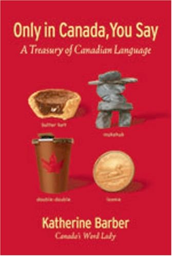 Beispielbild fr Only in Canada, You Say : A Treasury of Canadian Language zum Verkauf von Better World Books: West