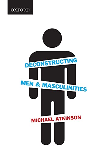 Deconstructing Men & Masculinities (Themes in Canadian Sociology) (9780195430769) by Atkinson, Michael