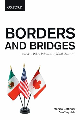 Stock image for Borders and Bridges: Canada's Policy Relations in North America Gattinger, Monica and Hale, Geoffrey for sale by Aragon Books Canada