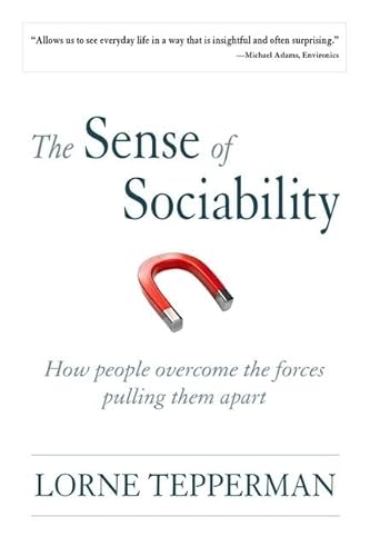 Beispielbild fr The Sense of Sociability : How People Overcome the Forces Pulling Them Apart zum Verkauf von Better World Books