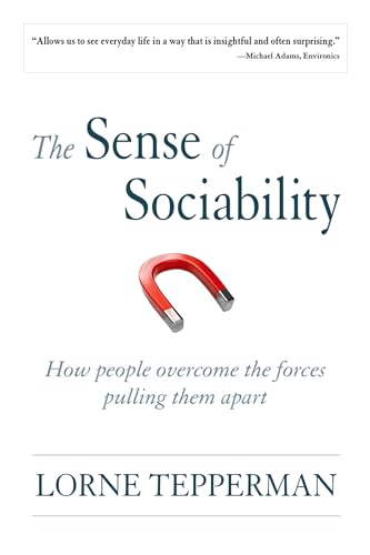 Imagen de archivo de The Sense of Sociability : How People Overcome the Forces Pulling Them Apart a la venta por Better World Books