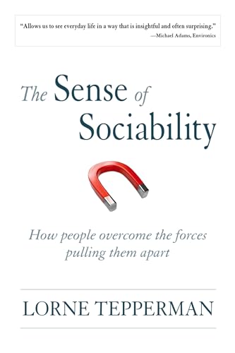 Stock image for The Sense of Sociability : How People Overcome the Forces Pulling Them Apart for sale by Better World Books