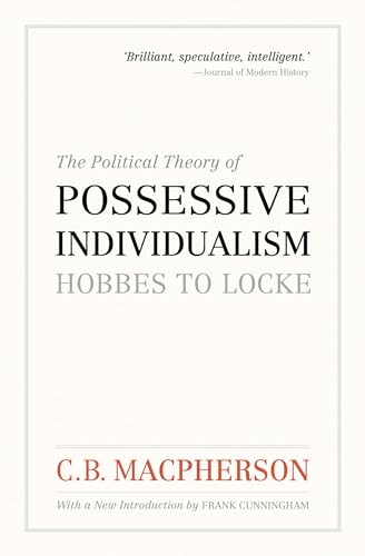 Beispielbild fr The Political Theory of Possessive Individualism : Hobbes to Locke zum Verkauf von Better World Books