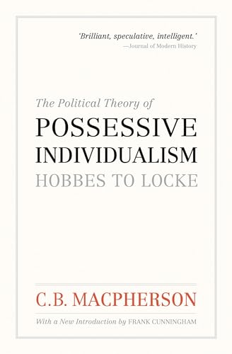 The Political Theory of Possessive Individualism: Hobbes to Locke (Wynford Books) (9780195444018) by Macpherson, C.B.