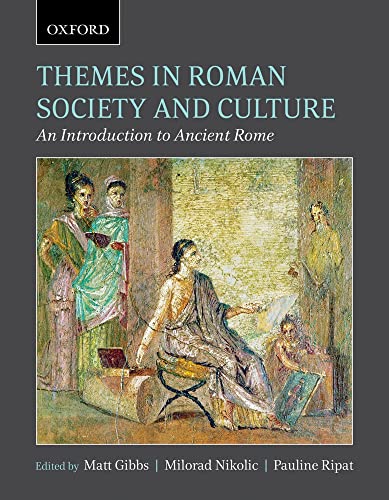 Beispielbild fr Themes in Roman Society and Culture: An Introduction to Ancient Rome Gibbs, Matt; Nikolic, Milorad and Ripat, Pauline zum Verkauf von Aragon Books Canada