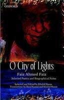 Beispielbild fr O City of Lights: Faiz Ahmed Faiz: Selected Poetry and Biographical Notes zum Verkauf von Hodmandod Books