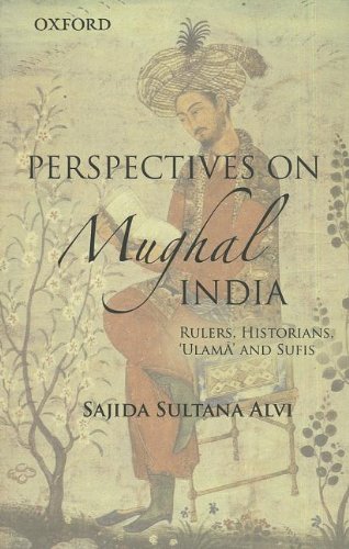Perspectives on Mughal India: Rulers, Historians, 'Ulama' and Sufis