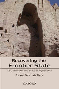 9780195477252: RECOVERING THE FRONTIER STATE: WAR, ETHNICITY, AND STATE IN AFGHANISTAN. [hardcover] Rais, Rasul Bakhsh. [Jan 01, 2008]