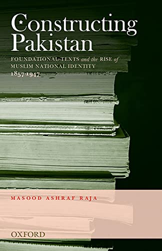 9780195478112: Constructing Pakistan: Foundational Texts and the Rise of Muslim National Identity, 1857- 1947