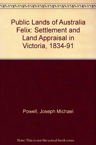 Imagen de archivo de Public Lands of Australia Felix: Settlement and Land Appraisal in Victoria, 1834-91 a la venta por Phatpocket Limited