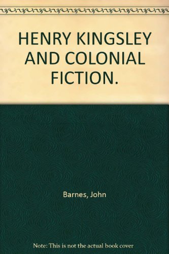 Henry Kingsley and Colonial Fiction [Australian Writers and Their Work Series]