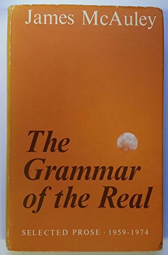 9780195504804: The grammar of the real: Selected prose, 1959-1974