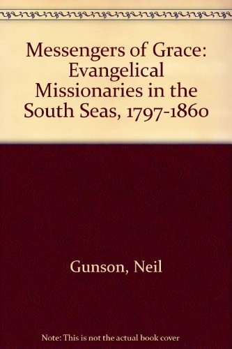 Stock image for Messengers of Grace : Evangelical Missionaries in the South Seas 1797-1860 for sale by Better World Books