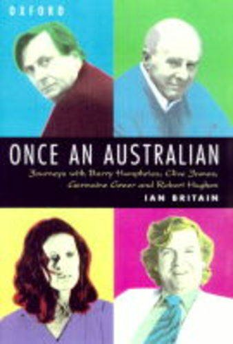 Stock image for Once an Australian : Journeys with Barry Humphries, Clive James, Germaine Greer and Robert Hughes for sale by Better World Books: West
