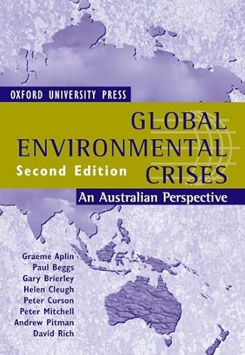 Global Environmental Crises: An Australian Perspective (9780195508277) by Aplin, Graeme; Beggs, Paul; Brierley, Gary; Cleugh, Helen; Curson, Peter; Mitchell, Peter; Pitman, Andrew; Rich, David