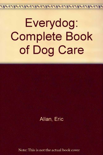 Stock image for Everydog: Complete Book of Dog Care for sale by Goldstone Books