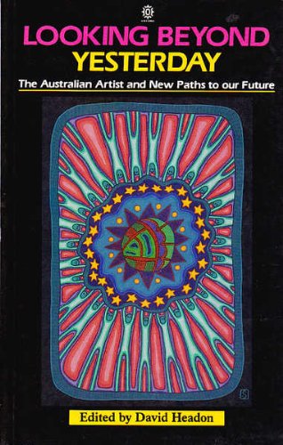 Imagen de archivo de Looking Beyond Yesterday. The Australian Artist and New Paths to our Future. a la venta por Peter Moore Bookseller, (Est. 1970) (PBFA, BCSA)