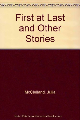 First at Last and Other Stories (9780195533224) by McClelland, Julia; James, Ann