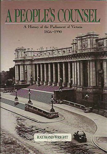 A People's Counsel: A History of the Parliament of Victoria 1856-1990