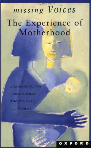 Missing Voices: The Experience of Motherhood (9780195533781) by Brown, Stephanie; Lumley, Judith; Small, Rhonda; Astbury, Jill