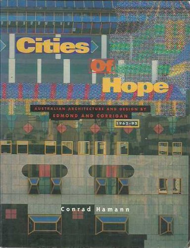 Cities of Hope: Australian Architecture and Design by Edmond and Corrigan, 1962-92