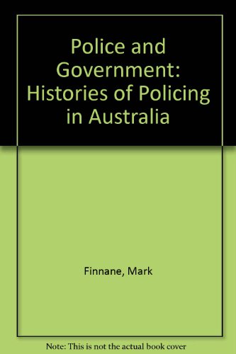 Police and Government. Histories of Policing in Australia.