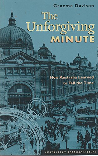 Beispielbild fr The Unforgiving Minute. How Australia Learned to Tell the Time [Australian Retrospectives] zum Verkauf von Arapiles Mountain Books - Mount of Alex