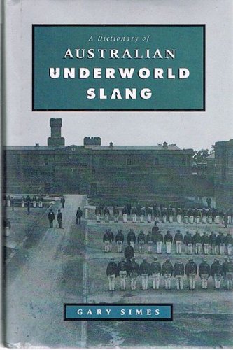 A Dictionary of Australian Underworld Slang