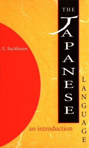 The Japanese Language: An Introduction (Clarendon Library of Logic and) (9780195535099) by Backhouse, A. E.