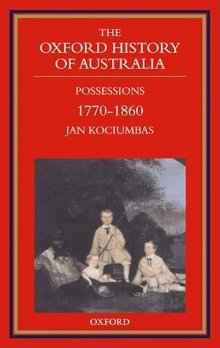 Stock image for The Oxford History Of Australia Vol 2: 1770-1860 - Possessions for sale by THE CROSS Art + Books