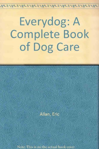 Beispielbild fr Everydog: A Complete Book of Dog Care zum Verkauf von AwesomeBooks