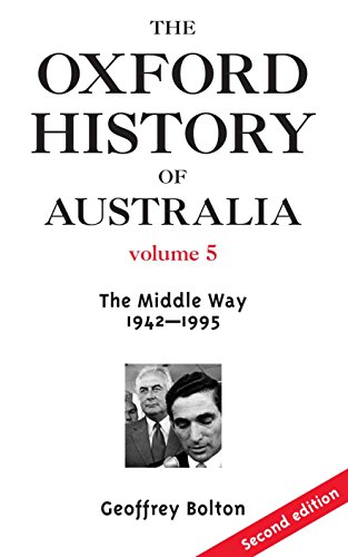 The Oxford History of Australia. Volume 5. 1942-1988. The Middle Way