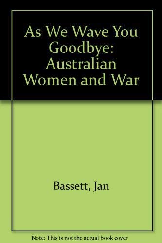 As We Wave You Goodbye: Australian Women at War