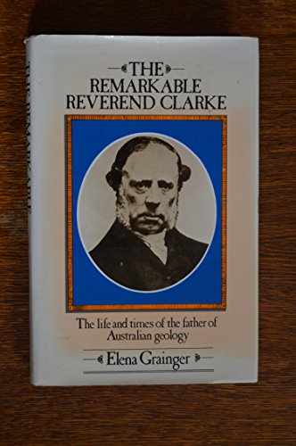 Stock image for The Remarkable Reverend Clarke: The Life and Times of the Father of Australian Geology for sale by Carmela's Books