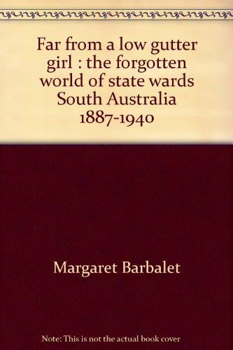9780195543803: Far from a low gutter girl : the forgotten world of state wards South Australia 1887-1940