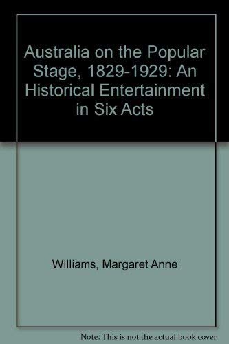 Beispielbild fr Australia on the Popular Stage, 1829-1929: An Historical Entertainment in Six Acts zum Verkauf von Cambridge Rare Books