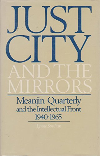 Stock image for Just City & The Mirrors: Meanjin Quarterly & The Intellectual Front 1940-1965 for sale by THE CROSS Art + Books