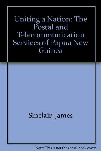 Beispielbild fr Uniting a Nation: The Postal and Telecommunication Services of Papua New Guinea zum Verkauf von Prior Books Ltd