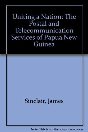 Stock image for Uniting a Nation: The Postal and Telecommunication Services of Papua New Guinea for sale by Prior Books Ltd